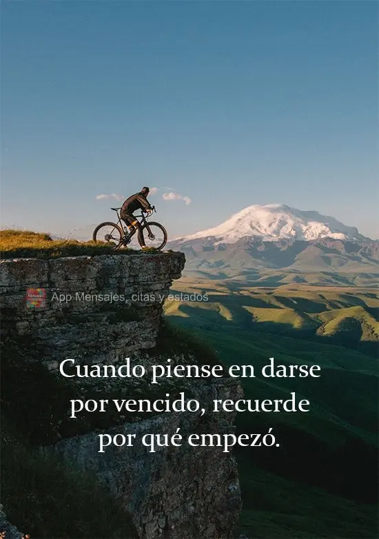 Quando você pensar em desistir, lembre-se por que você começou.
