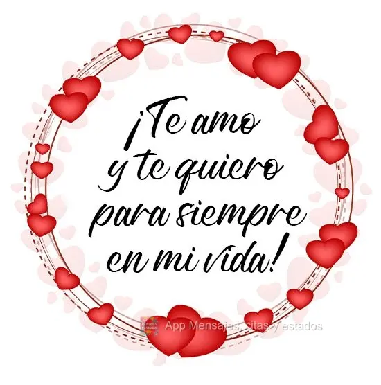 Eu te amo e te quero para sempre em minha vida!
