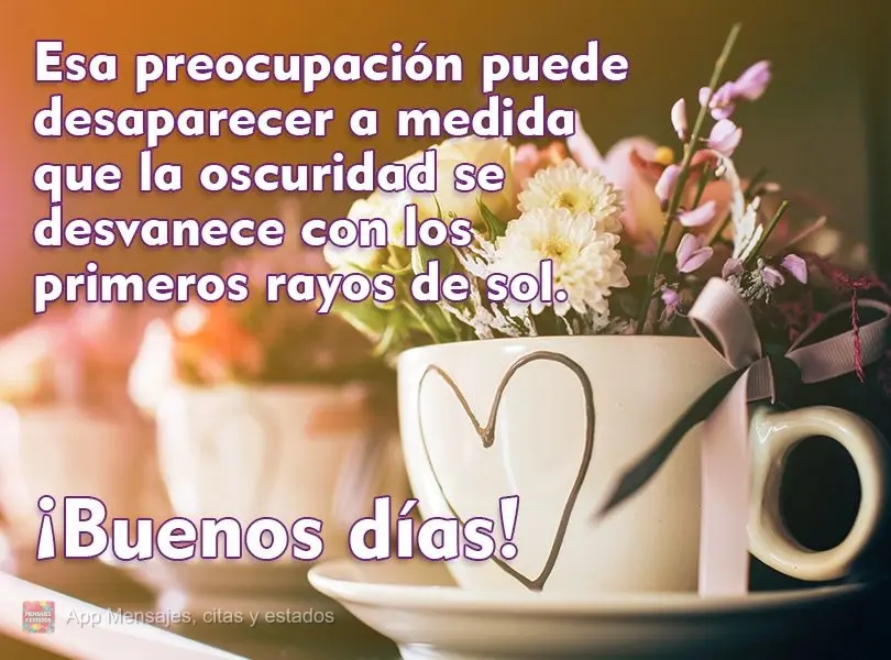 Esa preocupación puede desaparecer a medida que la oscuridad se desvanece con los primeros rayos de sol. ¡Buenos días!