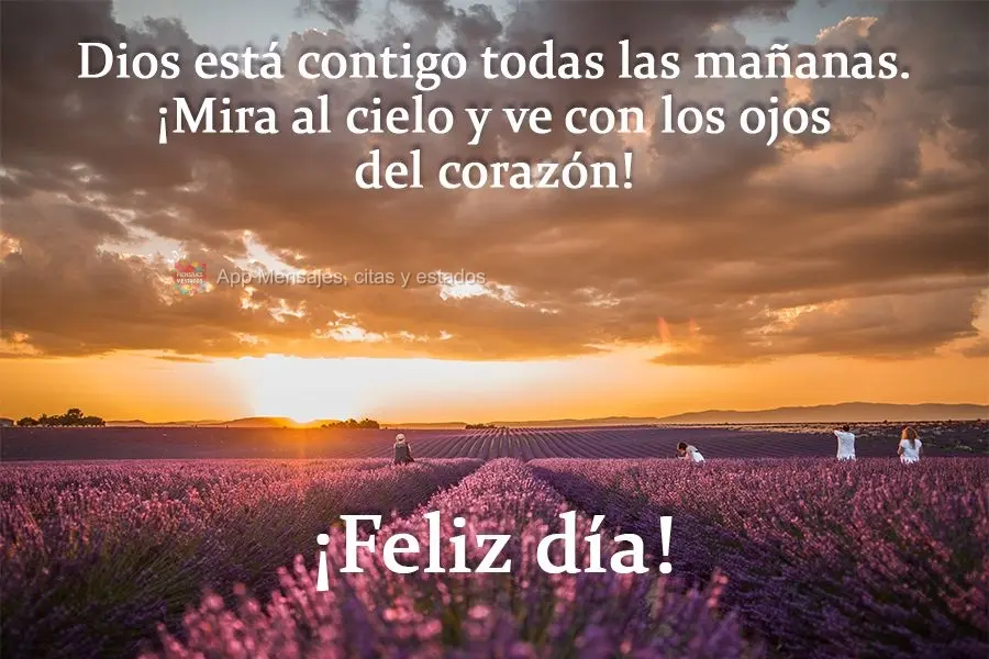 Deus está com você em todas as suas manhãs. Olhe para o céu e veja com os olhos do coração! 
 Bom Dia!