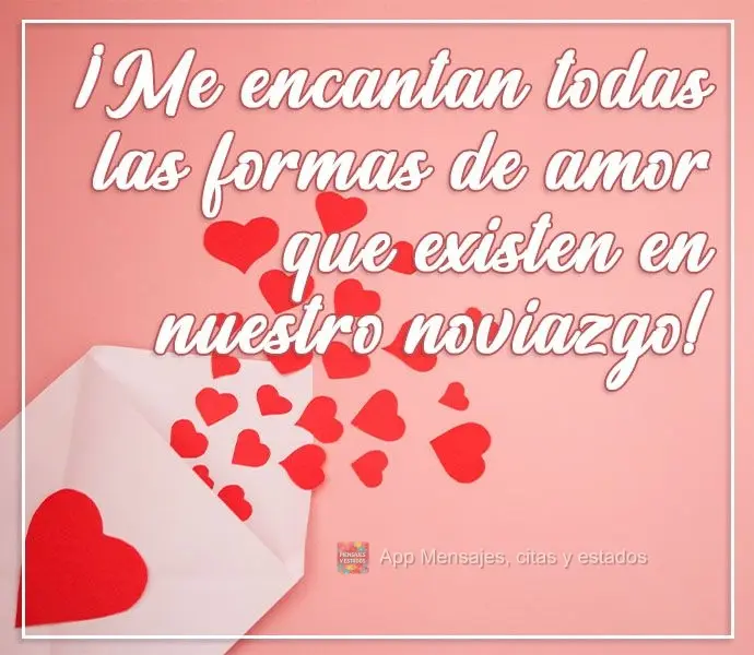 Amo todas as formas de amor que existe no nosso namoro!
