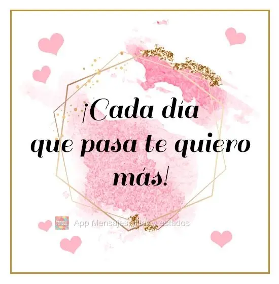 ¡Cada día que pasa te quiero más!