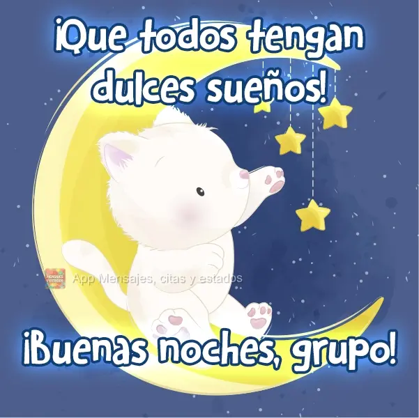 ¡Que todos tengan dulces sueños! ¡Buenas noches, grupo!
