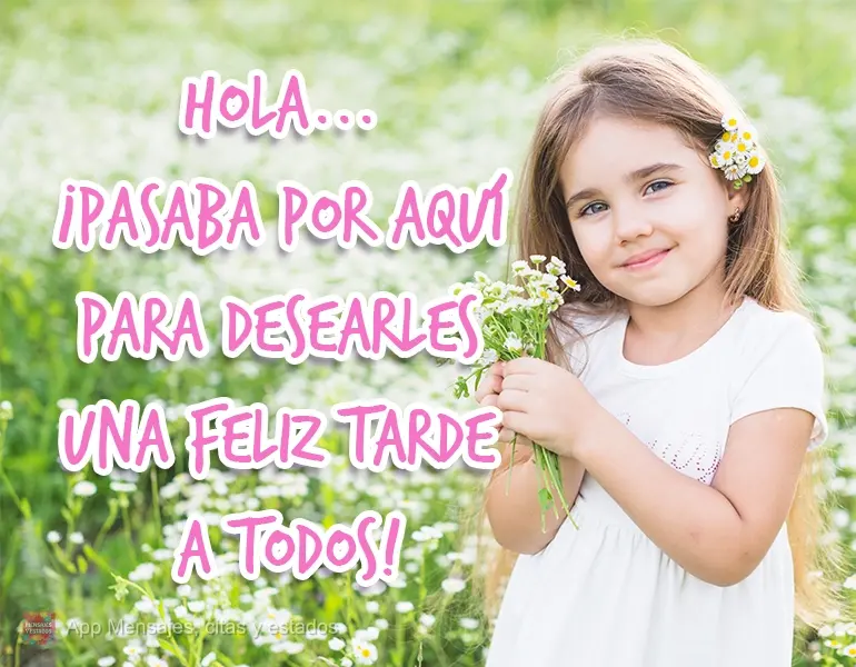 Hola... ¡Pasaba por aquí para desearles una feliz tarde a todos!