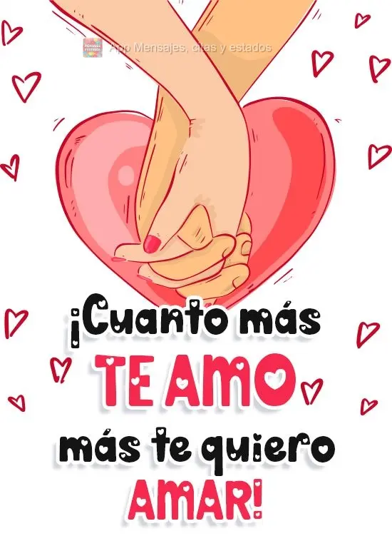 ¡Cuanto más te amo más te quiero amar!