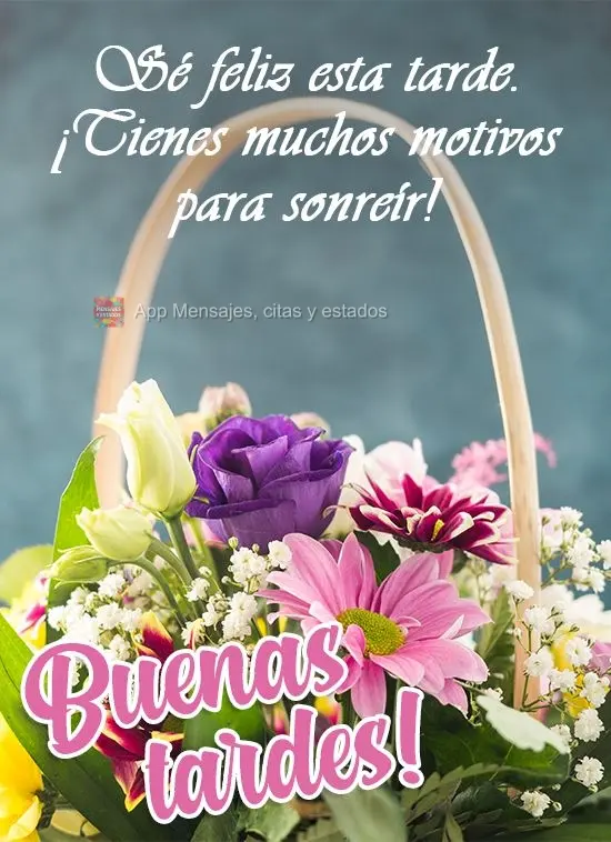 Seja feliz nessa tarde, você tem muitos motivos para sorrir!
  Boa Tarde!