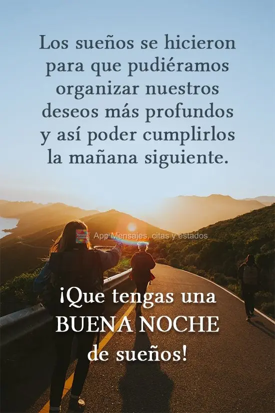 Sonhos foram feitos para que pudéssemos colocar nossos desejos mais profundos em ordem e poder realizá-los na manhã seguinte.  Tenha uma Boa Noite de ...