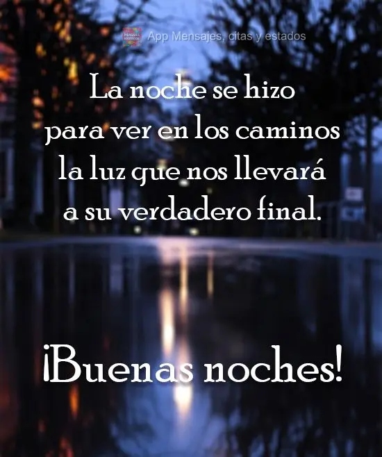 A noite foi feita para enxergar nos caminhos, a luz que nos levará ao verdadeiro final da estrada.  Boa Noite!