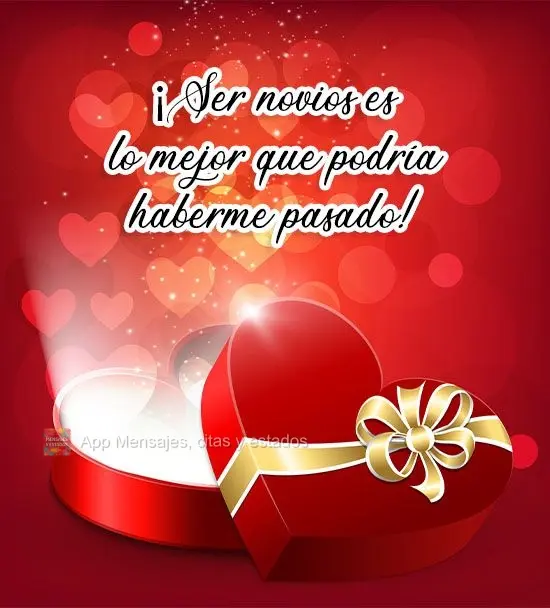 ¡Ser novios es lo mejor que podría haberme pasado!