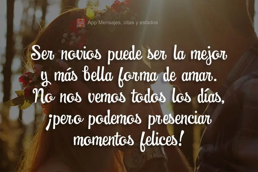 Ser novios puede ser la mejor y más bella forma de amar. No nos vemos todos los días, ¡pero podemos presenciar momentos felices!
