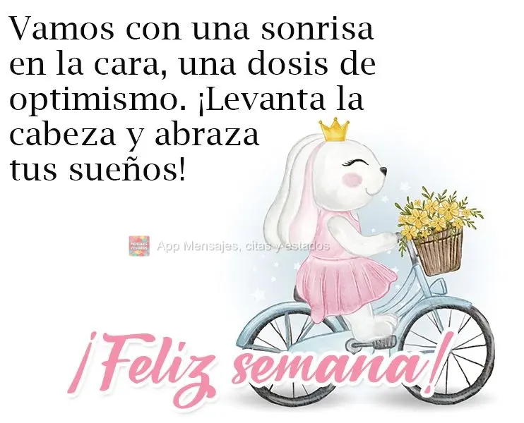 Vamos de um sorriso na cara, uma dose de otimismo, levanta a cabeça e abrace seus  sonhos! 
 Boa Semana!