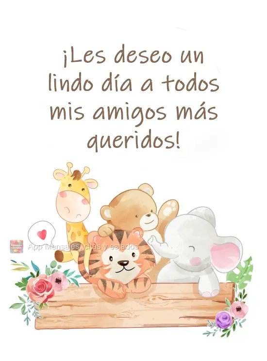 Desejo um lindo dia a todos os meus amigos mais queridos!
