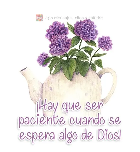 ¡Hay que ser paciente cuando se espera algo de Dios!