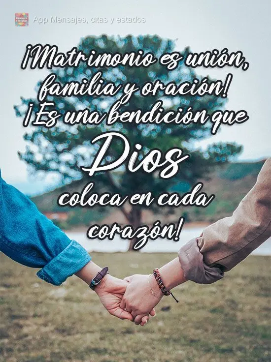 ¡Matrimonio es unión, familia y oración! ¡Es una bendición que Dios coloca en cada corazón!