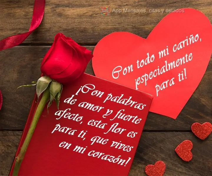 ¡Con palabras de amor y fuerte afecto, esta flor es para ti, que vives en mi corazón! Con todo mi cariño, ¡especialmente para ti!