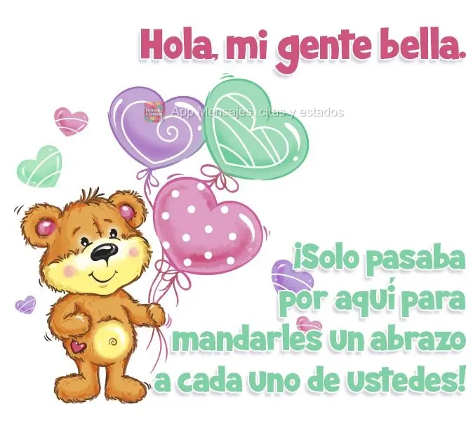 Hola, mi gente bella. ¡Solo pasaba por aquí para mandarles un abrazo a cada uno de ustedes!