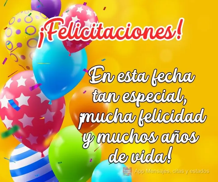 En esta fecha tan especial, ¡mucha felicidad y muchos años de vida! ¡Felicitaciones!