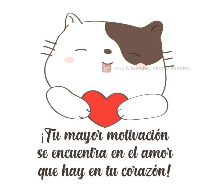 Sua maior motivação se encontra no amor que existe no seu coração!
