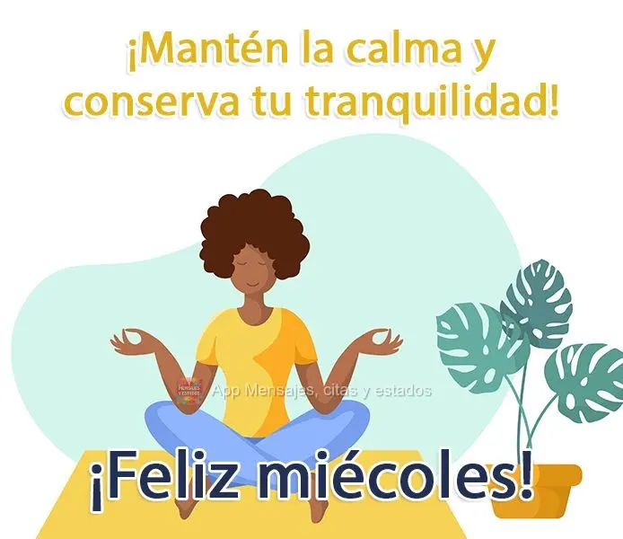 Mantenha-se na sua calma. E siga tranquilo!
  Feliz Quarta-feira!