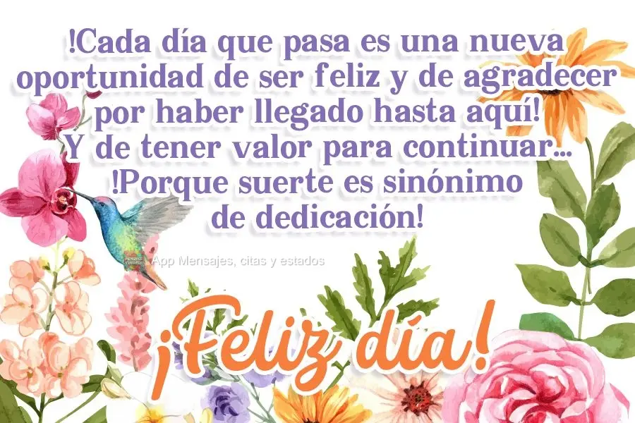 Cada dia que passa é um nova oportunidade de ser feliz! De ser grato por ter chegado até aqui! E de ter coragem para continuar...Porque Sorte é sinôn...