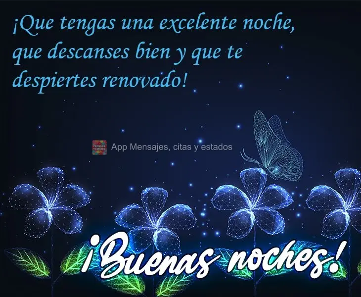 ¡Que tengas una excelente noche, que descanses bien y que te despiertes renovado! ¡Buenas noches!