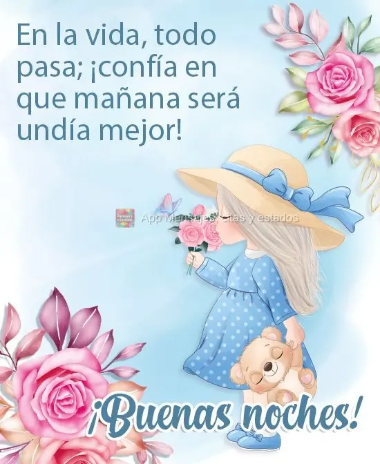 Tudo na vida passa, seja confiante que amanhã será um dia melhor! 
 Boa Noite!