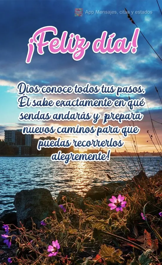 Dios conoce todos tus pasos. Él sabe exactamente en qué sendas andarás y ¡prepara nuevos caminos para que puedas recorrerlos alegremente! ¡Feliz dí...