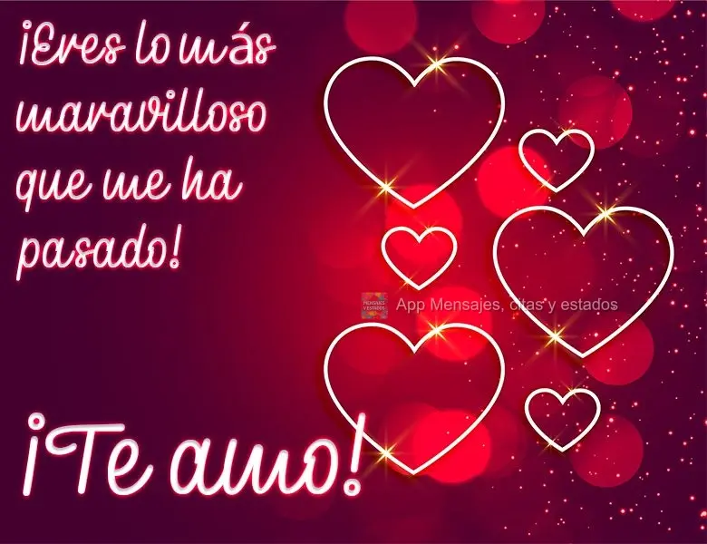 Você é a coisa mais perfeita que já me aconteceu! 
 Eu te amo!