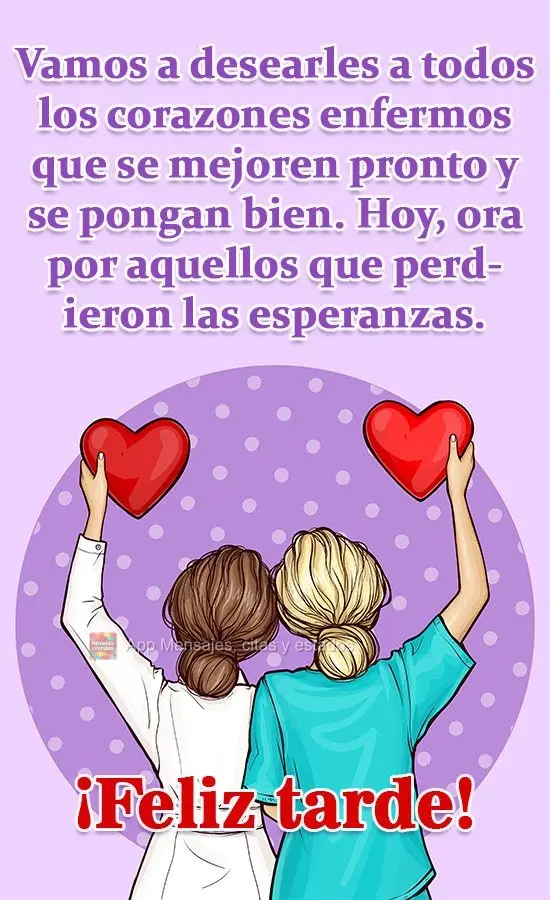 Vamos desejar a todos os corações doentes, que melhorem logo e fiquem bem. Faça sua oração hoje por aqueles que perderam as esperanças. 
 Boa Tard...