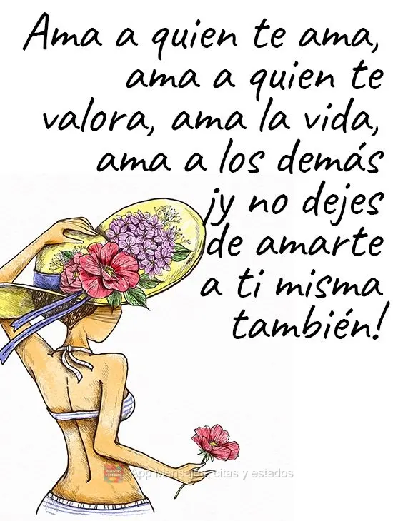 Ame quem te ama, ame quem te quer bem, ame a vida, ame os outros e não deixe de amar você também!
