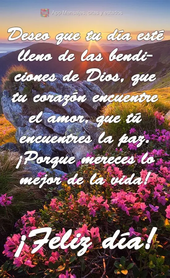Desejo que seu dia seja cheio das bênçãos de Deus. Que seu coração encontre amor, que você encontre paz. Porque você merece a melhor versão da vi...
