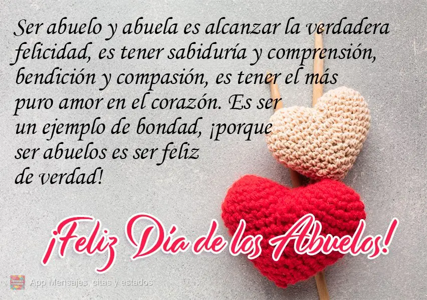 Ser abuelo y abuela es alcanzar la verdadera felicidad, es tener sabiduría y comprensión, bendición y compasión, es tener el más puro amor en el cor...