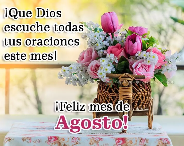 ¡Que Dios escuche todas tus oraciones este mes! ¡Feliz mes de agosto!