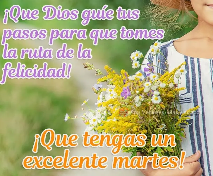 ¡Que Dios guíe tus pasos para que tomes la ruta de la felicidad! ¡Que tengas un excelente martes!
