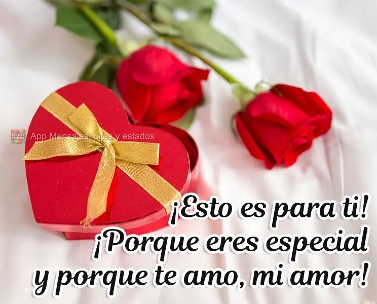 ¡Esto es para ti! ¡Porque eres especial y porque te amo, mi amor!