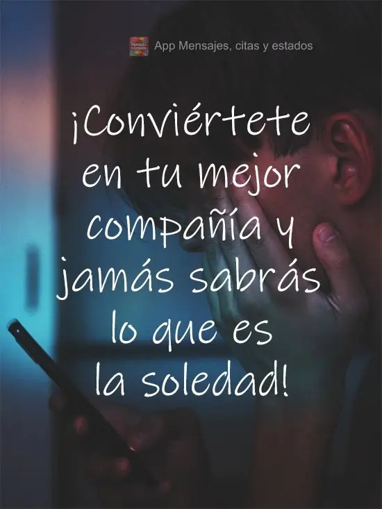 Torne-se seu melhor companheiro e jamais se sentirá sozinho!
