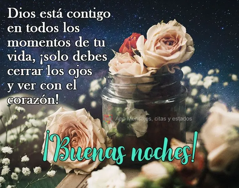 Dios está contigo en todos los momentos de tu vida, ¡solo debes cerrar los ojos y ver con el corazón! ¡Buenas noches!