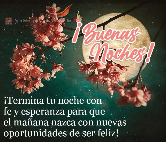 ¡Termina tu noche con fe y esperanza para que el mañana nazca con nuevas oportunidades de ser feliz! ¡Buenas noches!