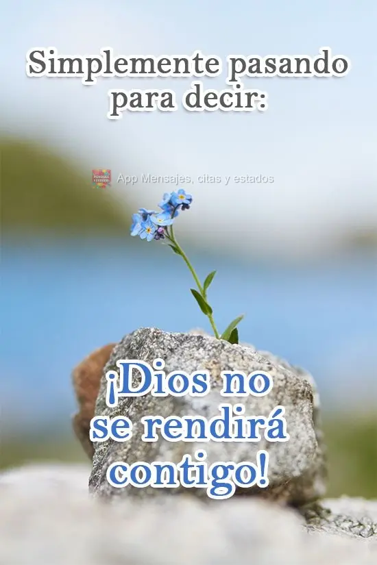 Só passando pra dizer: Deus não vai desistir de você!  
