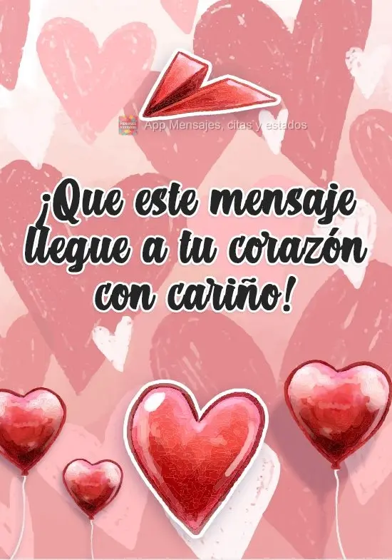 ¡Que este mensaje llegue a tu corazón con cariño!