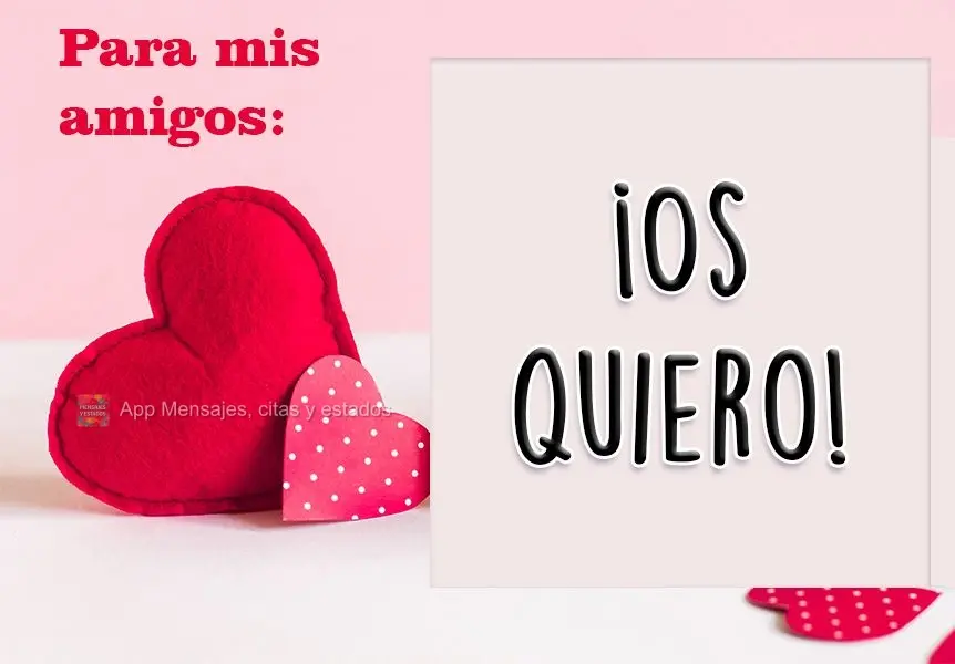 Para meus amigos: 
 Eu amo vocês!