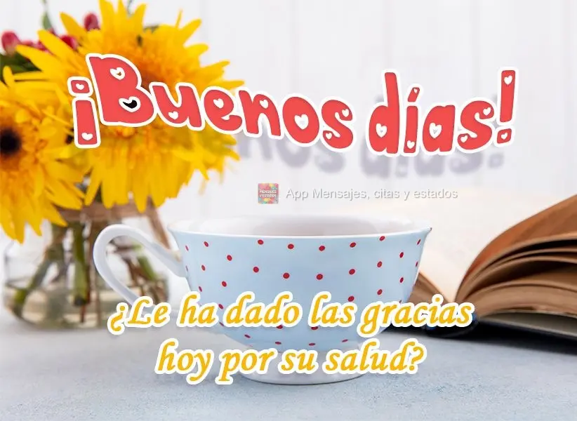 Já agradeceu pela sua saúde hoje?
 Bom Dia!