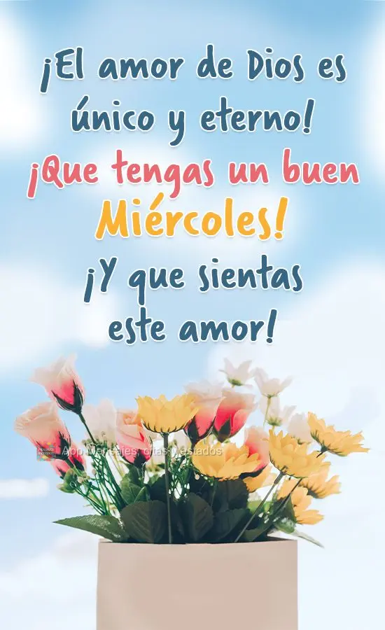 O amor de Deus é único e eterno! Tenha uma excelente Quarta-feira! E que você possa sentir esse amor!
