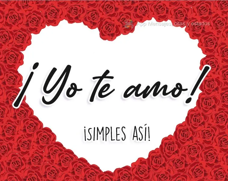 ¡Yo te amo! ¡Simples así!