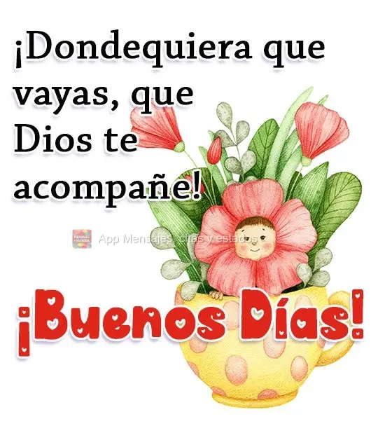 ¡Dondequiera que vayas, que Dios te acompañe! ¡Buenos días!