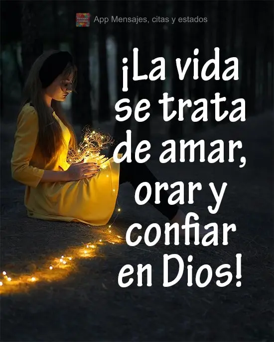 A vida se resume em amar, orar e em Deus confiar!
