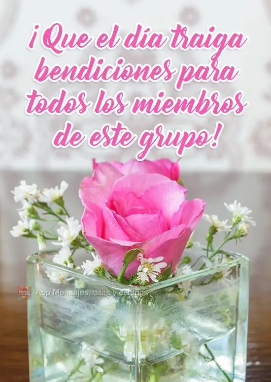 ¡Que el día traiga bendiciones para todos los miembros de este grupo!