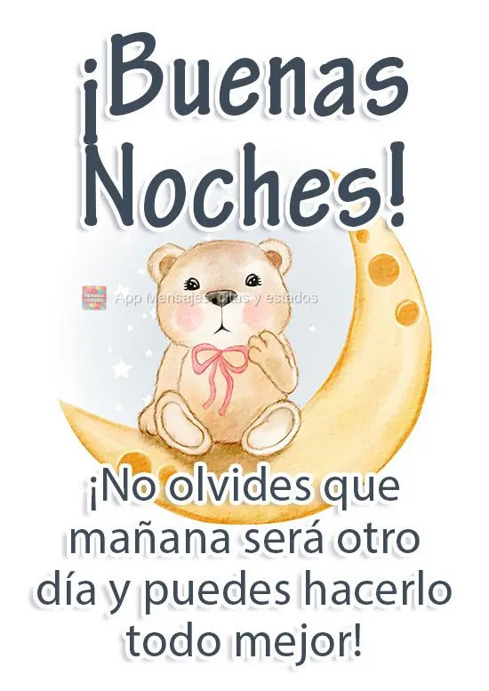 Não se esqueça que amanhã será outro dia e você poderá fazer tudo de um jeito melhor!
 Boa Noite! 