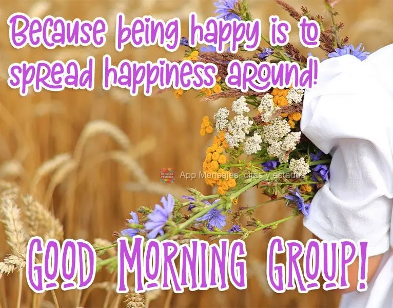 ¡Porque ser feliz es difundir la felicidad! ¡Buenos días grupo!
