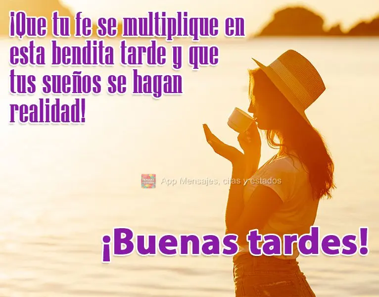 ¡Que tu fe se multiplique en esta bendita tarde y que tus sueños se hagan realidad! ¡Buenas tardes!